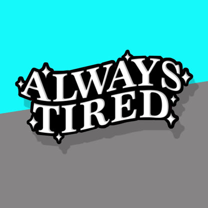 Always Tired Typography Sign