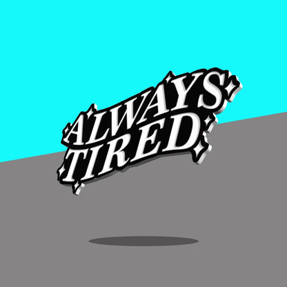 Always Tired Typography Sign